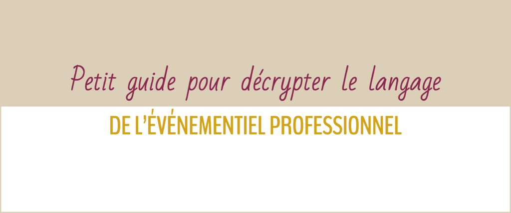 Petit guide pour décrypter le langage de l’événementiel professionnel - BLOG